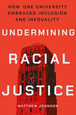 A faji igazságosság aláásása: Hogyan fogadta el egy egyetem a befogadást és az egyenlőtlenséget? - Undermining Racial Justice: How One University Embraced Inclusion and Inequality