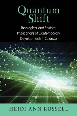 Kvantumváltás: A tudomány mai fejleményeinek teológiai és lelkipásztori következményei - Quantum Shift: Theological and Pastoral Implications of Contemporary Developments in Science