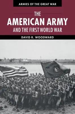 Az amerikai hadsereg és az első világháború - The American Army and the First World War