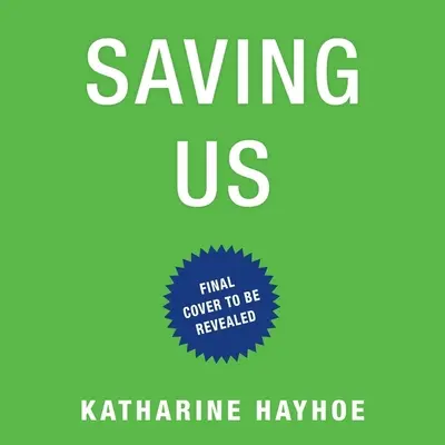 Mentésünk: Egy klímatudós esete a remény és a gyógyulás érdekében egy megosztott világban - Saving Us: A Climate Scientist's Case for Hope and Healing in a Divided World