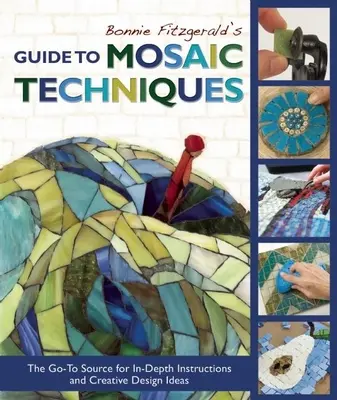 Bonnie Fitzgerald útmutatója a mozaiktechnikákhoz: Mélyreható utasítások és kreatív tervezési ötletek forrása - Bonnie Fitzgerald's Guide to Mosaic Techniques: The Go-To Source for In-Depth Instructions and Creative Design Ideas