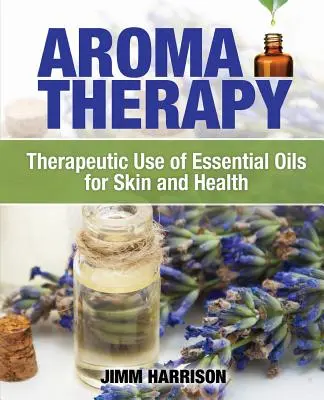 Aromaterápia: Az illóolajok terápiás használata a bőr és az egészség érdekében - Aromatherapy: Therapeutic Use of Essential Oils for Skin and Health