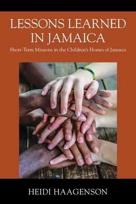 Jamaikában tanult leckék: Rövid távú missziók a jamaicai gyermekotthonokban - Lessons Learned in Jamaica: Short-Term Missions in the Children's Homes of Jamaica