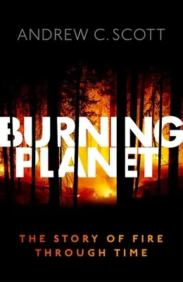 Égő bolygó: A tűz története az idők folyamán - Burning Planet: The Story of Fire Through Time