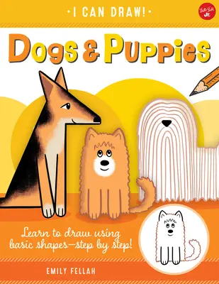 Kutyák és kiskutyák, 5: Tanulj meg rajzolni az alapformák segítségével - lépésről lépésre! - Dogs & Puppies, 5: Learn to Draw Using Basic Shapes--Step by Step!