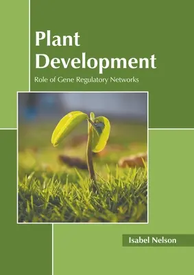 Növényi fejlődés: A génszabályozó hálózatok szerepe - Plant Development: Role of Gene Regulatory Networks