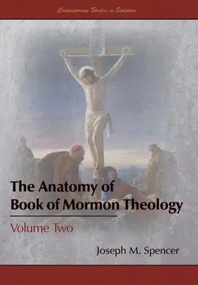 A Mormon könyve teológiájának anatómiája: Második kötet - The Anatomy of Book of Mormon Theology: Volume Two