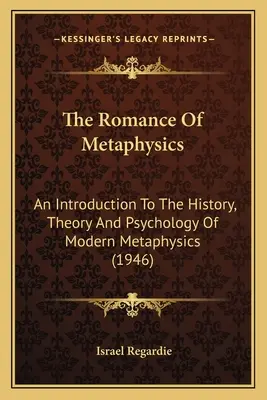 A metafizika romantikája: Bevezetés a modern metafizika történetébe, elméletébe és pszichológiájába (1946) - The Romance Of Metaphysics: An Introduction To The History, Theory And Psychology Of Modern Metaphysics (1946)