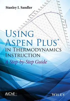 Az Aspen Plus használata a termodinamikai oktatásban: A Step-By-Step Guide - Using Aspen Plus in Thermodynamics Instruction: A Step-By-Step Guide