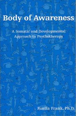 Ismeretterjesztő testületek: A pszichoterápia szomatikus és fejlődési megközelítése - Body of Awareness: A Somatic and Developmental Approach to Psychotherapy