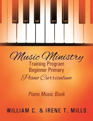 Zenei szolgálati képzési program Kezdő alapfokú zongora tanterv: Zongorakönyv - Music Ministry Training Program Beginner Primary Piano Curriculum: Piano Music Book