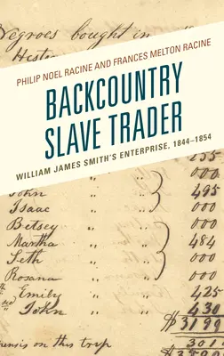 Backcountry Slave Trader: William James Smith vállalkozása, 1844-1854 - Backcountry Slave Trader: William James Smith's Enterprise, 1844-1854