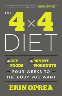 A 4 X 4 diéta: 4 kulcsfontosságú élelmiszer, 4 perces edzés, négy hét alatt a kívánt testhez - The 4 X 4 Diet: 4 Key Foods, 4-Minute Workouts, Four Weeks to the Body You Want