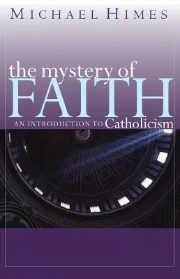 A hit misztériuma: Bevezetés a katolicizmusba - The Mystery of Faith: An Introduction to Catholicism