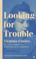 Looking for Trouble - „Az egyik igazán nagyszerű haditudósító: csodálatos. (Antony Beevor) - Looking for Trouble - 'One of the truly great war correspondents: magnificent.' (Antony Beevor)