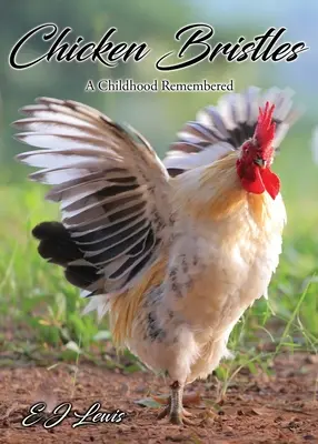 Csirke sörték: A Childhood Remembered - Chicken Bristles: A Childhood Remembered