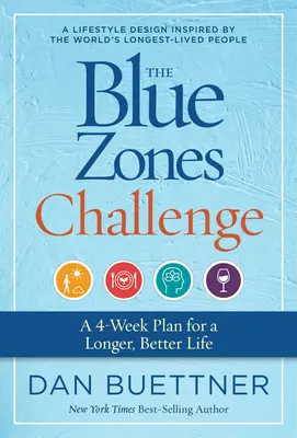 A kék zónák kihívása: Egy 4 hetes terv a hosszabb, jobb életért - The Blue Zones Challenge: A 4-Week Plan for a Longer, Better Life