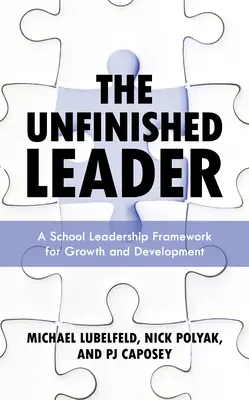 A befejezetlen vezető: Az iskolavezetés kerete a növekedéshez és fejlődéshez - The Unfinished Leader: A School Leadership Framework for Growth and Development