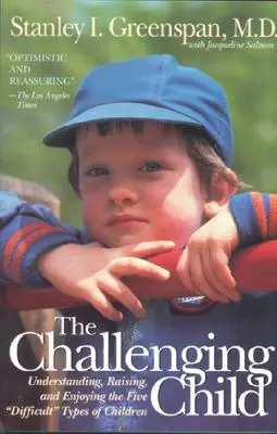 A kihívásokkal küzdő gyermek: Az öt nehéz gyermektípus megértése, nevelése és élvezete - The Challenging Child: Understanding, Raising, and Enjoying the Five Difficult Types of Children