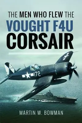 Az emberek, akik a Vought F4u Corsairrel repültek - The Men Who Flew the Vought F4u Corsair