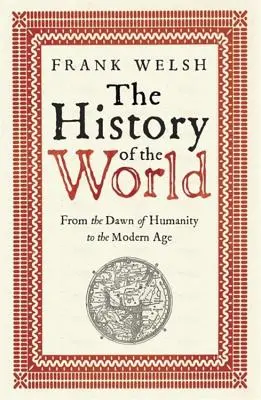 A világ története: Az emberiség hajnalától a modern korig - The History of the World: From the Dawn of Humanity to the Modern Age