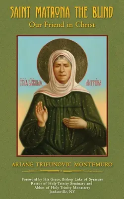 Vak Szent Matróna: Matróna: Barátunk Krisztusban - Saint Matrona the Blind: Our Friend in Christ