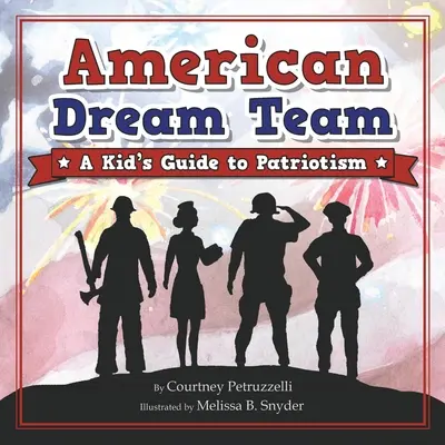 Amerikai álomcsapat: Egy gyerek útmutatója a hazaszeretethez - American Dream Team: A Kid's Guide to Patriotism