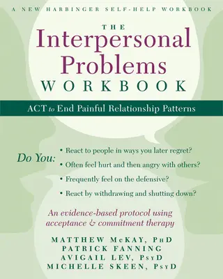 A személyközi problémák munkafüzete: ACT a fájdalmas kapcsolati minták megszüntetésére - The Interpersonal Problems Workbook: ACT to End Painful Relationship Patterns