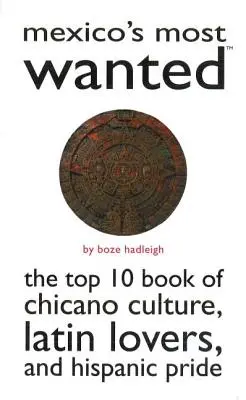 Mexikó legkeresettebb személyei: A chicano kultúra, a latin szerelmesek és a spanyolajkú büszkeség Top 10 könyve - Mexico's Most Wanted: The Top 10 Book of Chicano Culture, Latin Lovers, and Hispanic Pride