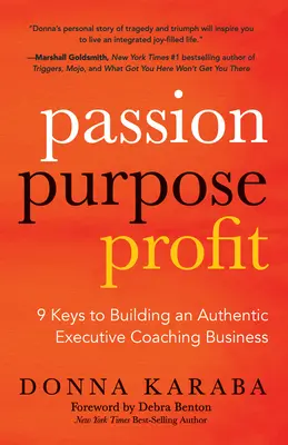 Szenvedély, cél, profit: 9 kulcs egy hiteles vezetői coaching vállalkozás felépítéséhez - Passion, Purpose, Profit: 9 Keys to Building an Authentic Executive Coaching Business