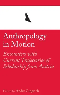 Antropológia mozgásban: Találkozások az ausztriai tudományosság aktuális pályáival - Anthropology in Motion: Encounters with Current Trajectories of Scholarship from Austria