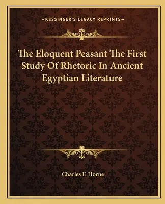 Výřečný rolník První studie o rétorice ve staroegyptské literatuře - The Eloquent Peasant the First Study of Rhetoric in Ancient Egyptian Literature