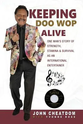 A Doo Wop életben tartása: Egy ember története az erő, a kitartás és a túlélésről nemzetközi előadóművészként - Keeping Doo Wop Alive: One Man's Story of Strength, Stamina & Survival as an International Entertainer