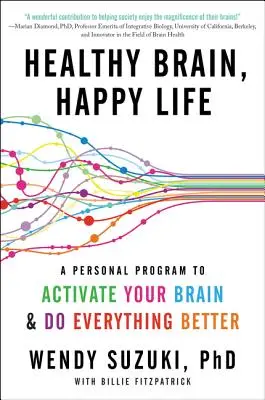 Egészséges agy, boldog élet: Egy személyes program az agyad aktiválásához és minden jobbá tételéhez - Healthy Brain, Happy Life: A Personal Program to Activate Your Brain and Do Everything Better