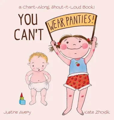 You Can't Wear Wants Panties!: a Chant-Along, Shout-It-Loud Book! - You Can't Wear Panties!: a Chant-Along, Shout-It-Loud Book!