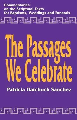 Az általunk ünnepelt átmenetek: Kommentár a keresztelő, esküvő és temetés szentírási szövegeihez - The Passages We Celebrate: Commentary on the Scripture Texts for Baptisms, Weddings and Funerals