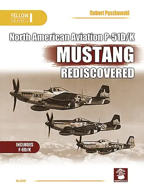 Újra felfedezett Naa P-51d/K Mustang - Naa P-51d/K Mustang Rediscovered