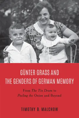 Günter Grass és a német emlékezet nemei: A bádogdobtól a hagymahámozásig - Gnter Grass and the Genders of German Memory: From the Tin Drum to Peeling the Onion