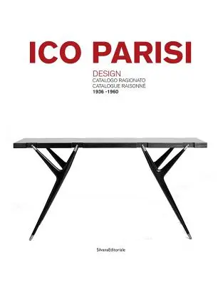 Ico Parisi: Parisi: Design Catalogue Raisonn - Ico Parisi: Design Catalogue Raisonn