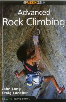 Hogyan másszunk? Haladó sziklamászás, első kiadás - How to Climb: Advanced Rock Climbing, First Edition