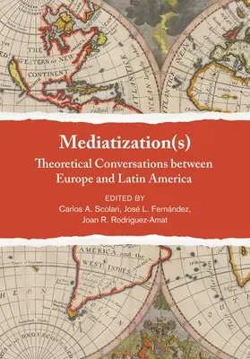 Közvetítés(ek): Elméleti beszélgetések Európa és Latin-Amerika között - Mediatization(s): Theoretical Conversations Between Europe and Latin America