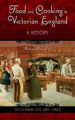 Étel és főzés a viktoriánus Angliában: A History - Food and Cooking in Victorian England: A History