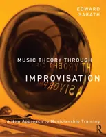 Zeneelmélet az improvizáción keresztül - A zenei képzés új megközelítése (Sarath Ed (University of Michigan USA)) - Music Theory Through Improvisation - A New Approach to Musicianship Training (Sarath Ed (University of Michigan USA))