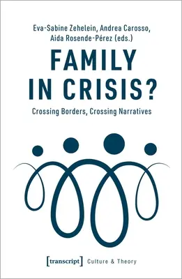 Család válságban?: Crossing Borders, Crossing Narratives (Határokat átlépve, elbeszéléseket átlépve) - Family in Crisis?: Crossing Borders, Crossing Narratives