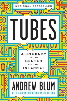 Tubes: Utazás az internet középpontjába a szerző új bevezetőjével - Tubes: A Journey to the Center of the Internet with a New Introduction by the Author