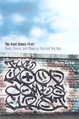 The 'Hood Comes First: Faj, tér és hely a rapben és a hip-hopban - The 'Hood Comes First: Race, Space, and Place in Rap and Hip-Hop