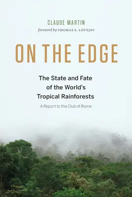 A peremén: A világ trópusi esőerdeinek állapota és sorsa - On the Edge: The State and Fate of the World's Tropical Rainforests