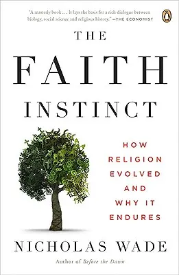 A hit ösztöne: Hogyan fejlődött ki a vallás és miért tart ki - The Faith Instinct: How Religion Evolved and Why It Endures