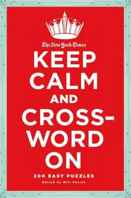 The New York Times Keep Calm and Crossword on: 200 könnyű keresztrejtvény - The New York Times Keep Calm and Crossword on: 200 Easy Puzzles