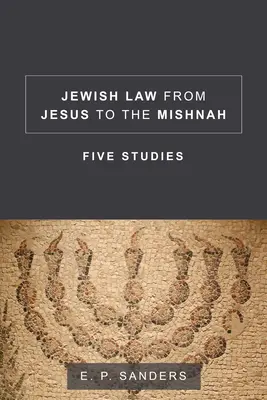 A zsidó jog Jézustól a Misnáig: Öt tanulmány - Jewish Law from Jesus to the Mishnah: Five Studies